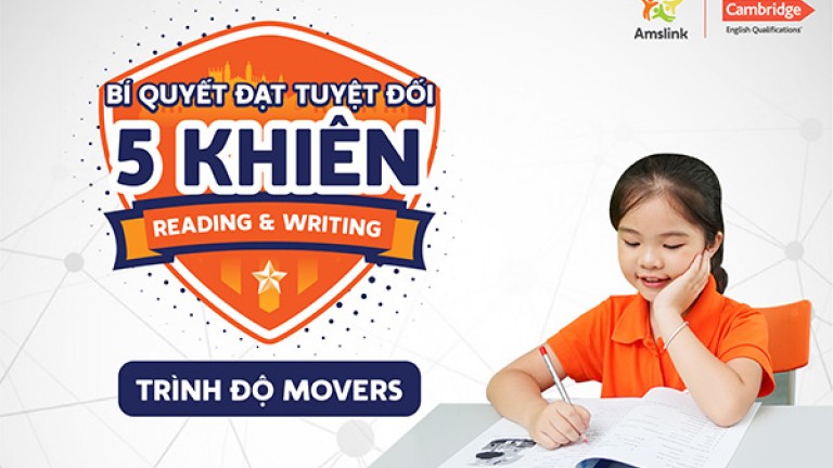 BÍ QUYẾT ĐẠT TUYỆT ĐỐI 5 KHIÊN - KỸ NĂNG READING & WRITING - TRÌNH ĐỘ MOVERS